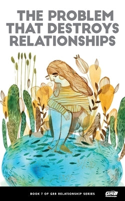 The Problem That Destroys Relationships by GR8 Relationships