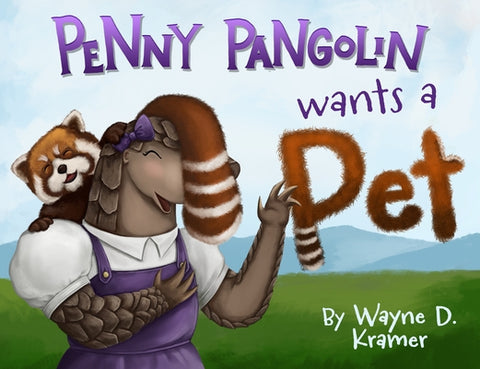 Penny Pangolin Wants a Pet by Kramer, Wayne D.