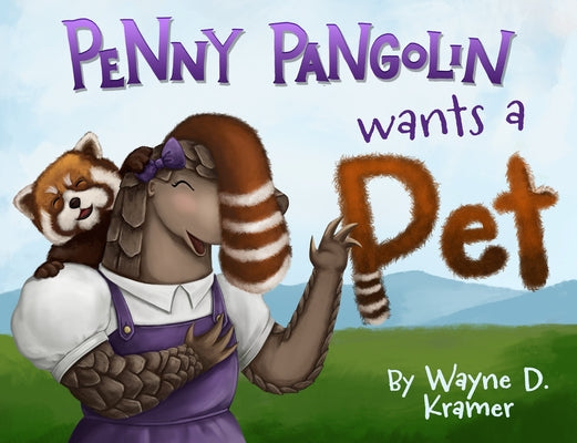 Penny Pangolin Wants a Pet by Kramer, Wayne D.