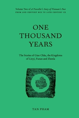 One Thousand Years - The Stories of Giao Châu, the Kingdoms of Linyi, Funan and Zhenla: Volume Two of A Traveller's Story of Vietnam's Past by Pham, Tan