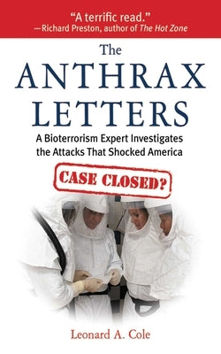 The Anthrax Letters: A Bioterrorism Expert Investigates the Attack That Shocked America by Cole, Leonard A.