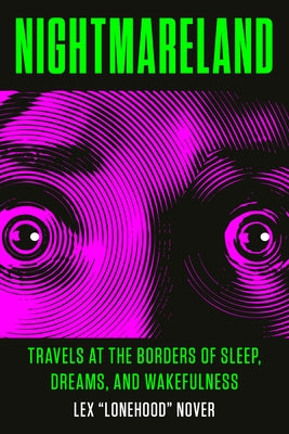 Nightmareland: Travels at the Borders of Sleep, Dreams, and Wakefulness by Nover, Lex Lonehood