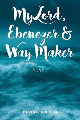 My Lord, Ebenezer and Way Maker: Part 1 by Kim, Chong Ho