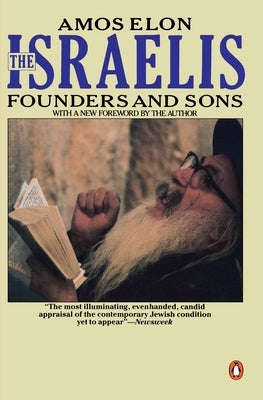 The Israelis: Founders and Sons; Revised Edition by Elon, Amos