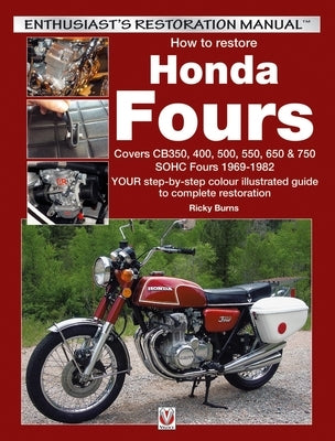 How to Restore Honda Sohc Fours: Your Step-By-Step Colour Illustrated Guide to Complete Restoration by Burns, Ricky