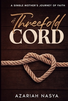 A Threefold Cord by Nasya, Azariah