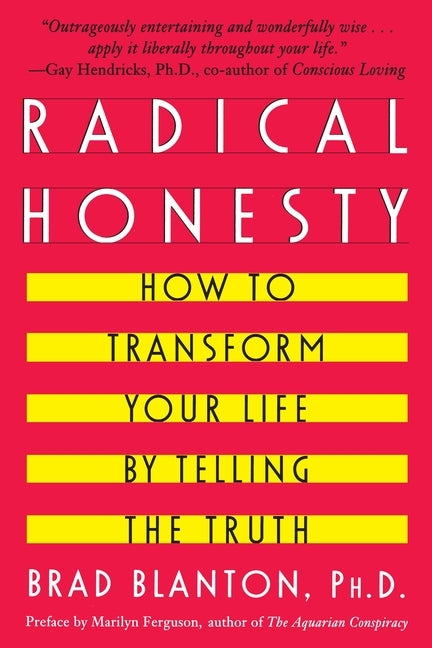 Radical Honesty: How to Transform Your Life by Telling the Truth by Blanton, Brad