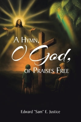 A Hymn, O God, of Praises Free by Justice, Edward Sam E.