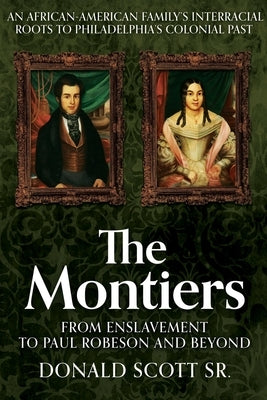 The Montiers: From Enslavement to Paul Robeson and Beyond by Scott, Donald