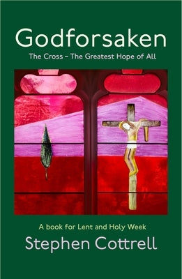 Godforsaken: The Cross - The Greatest Hope of All by Cottrell, Stephen