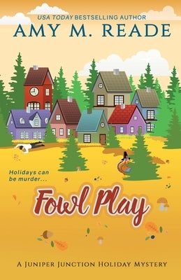 Fowl Play: The Juniper Junction Mystery Series: Book Six by Reade, Amy M.