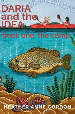 DARIA and the IDEA book one: the camp by Gordon, Heather Anne