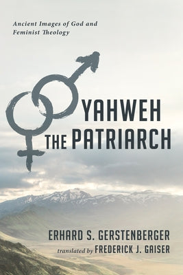 Yahweh the Patriarch by Gerstenberger, Erhard S.