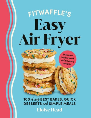Fitwaffle's Easy Air Fryer: 100 of My Best Bakes, Quick Desserts and Simple Meals by Head, Eloise