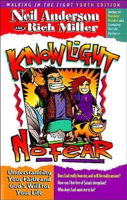 Know Light, No Fear: Understanding Your Faith and God's Will for Your Life by Anderson, Neil T.