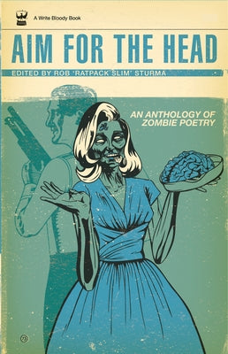 Aim for the Head: An Anthology of Zombie Poetry by Sturma, Rob