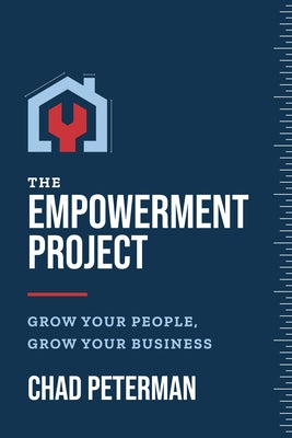 The Empowerment Project: Grow Your People, Grow Your Business by Peterman, Chad