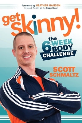 Get Skinny: The Six-Week Body Challenge by Schmaltz, Scott