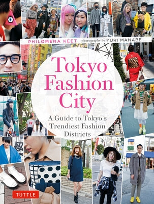 Tokyo Fashion City: A Detailed Guide to Tokyo's Trendiest Fashion Districts by Keet, Philomena
