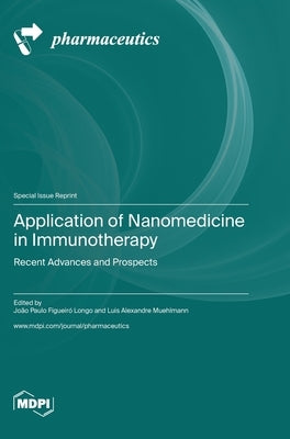 Application of Nanomedicine in Immunotherapy: Recent Advances and Prospects by Longo, JoÃ£o Paulo FigueirÃ³