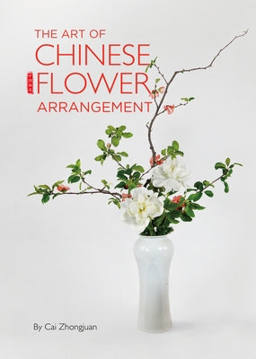 Art of Chinese Flower Arrangement by Cai, Zhongjuan