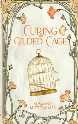 Curing the Gilded Cage by Mittermaier, Susanna