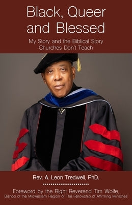 Black, Queer and Blessed: My Story and the Biblical Story Churches Don't Teach by Tredwell, A. Leon