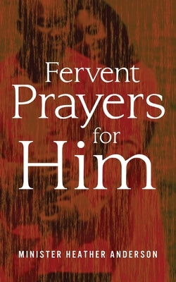 Fervent Prayers for Him by Anderson, Heather