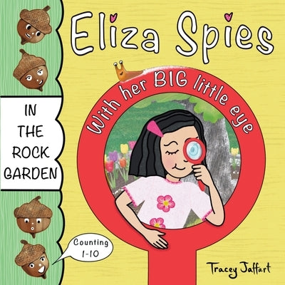 Eliza Spies With Her Big Little Eye: In The Rock Garden (Outdoor-Themed Counting Book) by Jaffart, Tracey