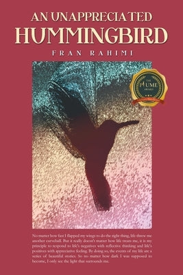 An Unappreciated Hummingbird by Rahimi, Fran