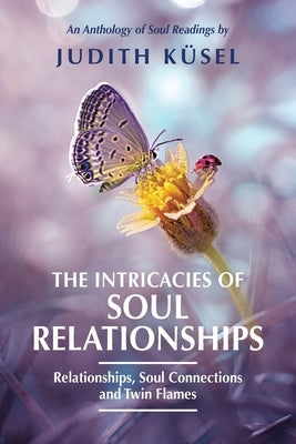 The Intricacies of Soul Relationships by Küsel, Judith