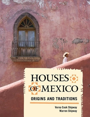 Houses of Mexico: Origins and Traditions by Shipway, Verna Cook