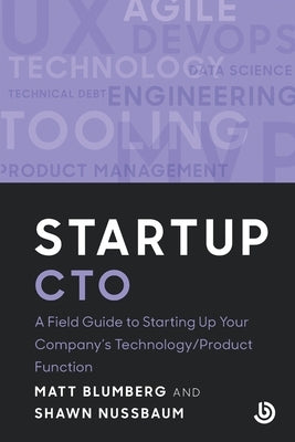 Startup CTO: A Field Guide to Starting Up Your Company's Technology/Product Function by Blumberg, Matt