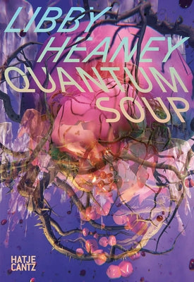 Libby Heaney: Quantum Soup by Heaney, Libby