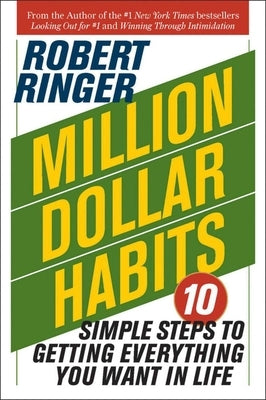 Million Dollar Habits: 10 Simple Steps to Getting Everything You Want in Life by Ringer, Robert