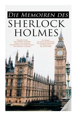 Die Memoiren des Sherlock Holmes: Silberstrahl, Das gelbe Gesicht, Eine sonderbare Anstellung, Holmes' erstes Abenteuer, Der Katechismus der Familie M by Doyle, Arthur Conan