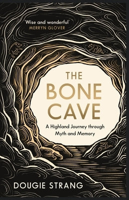 The Bone Cave: A Highland Journey Through Myth and Memory by Strang, Dougie