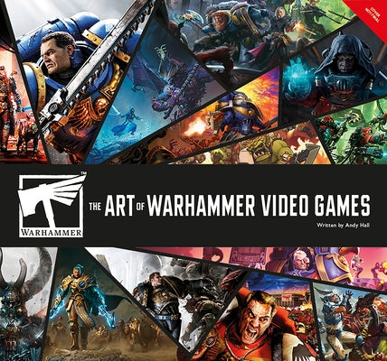 The Art of Warhammer Video Games by Hall, Andy