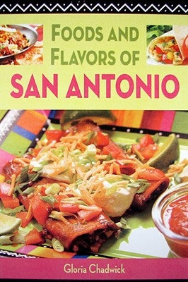 Foods and Flavors of San Antonio by Chadwick, Gloria