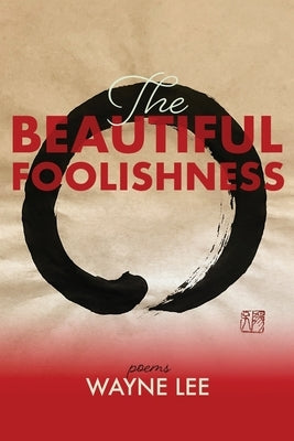 The Beautiful Foolishness: Poems by Lee, Wayne