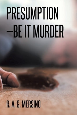 Presumption-Be It Murder by G. Mersino, R. A.
