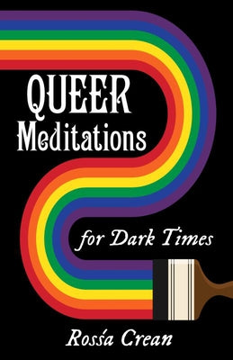 Queer Meditations for Dark Times by Crean, Rosśa