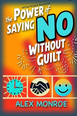 Setting Personal Boundaries: The Power of Saying No Without Guilt" by Monroe, Alex