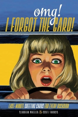 Omg! I Forgot the Card!: Last-Minute Greeting Cards for Every Occasion by Wheeler, Claudean