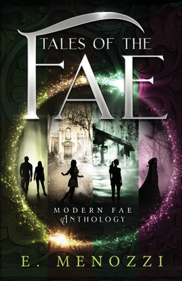 Tales of the Fae: Modern Fae Novella Anthology by Menozzi, E.