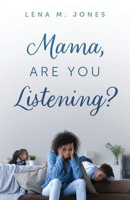 Mama, Are You Listening? by Jones, Lena M.