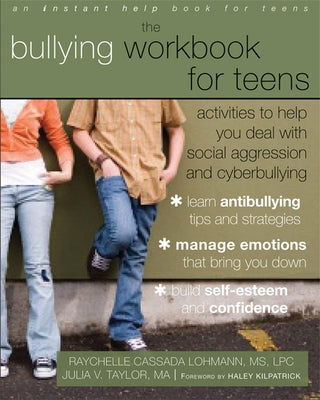 The Bullying Workbook for Teens: Activities to Help You Deal with Social Aggression and Cyberbullying by Lohmann, Raychelle Cassada