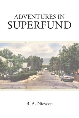 Adventures in Superfund by Nieveen, B. A.