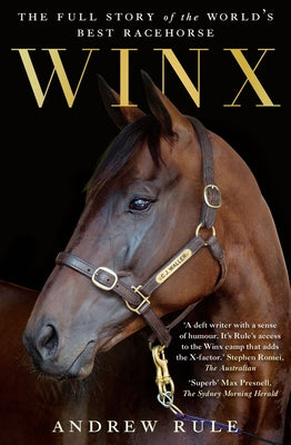 Winx: The Full Story of the World's Best Racehorse by Rule, Andrew