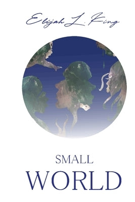 Small World by King, Elijah L.